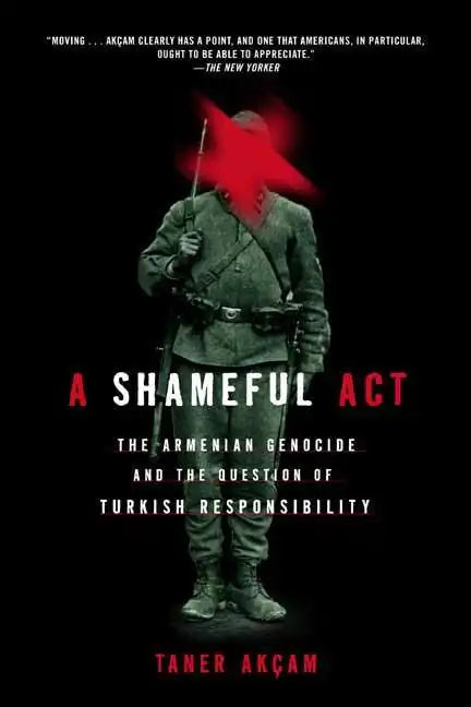 A Shameful Act: The Armenian Genocide and the Question of Turkish Responsibility - Paperback