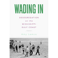 Wading in: Desegregation on the Mississippi Gulf Coast - Hardcover