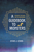 A Guidebook to Monsters: Philosophy, Religion, and the Paranormal - Paperback