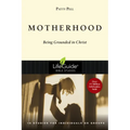 Motherhood: Being Grounded in Christ - Paperback