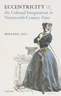 Eccentricity and the Cultural Imagination in Nineteenth-Century Paris - Hardcover