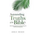 Astounding Truths of the Bible: A Bite-Sized Approach to Understanding the World's Bestselling Book - Hardcover
