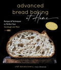 Advanced Bread Baking at Home: Recipes & Techniques to Perfect Your Sourdough and More - Hardcover