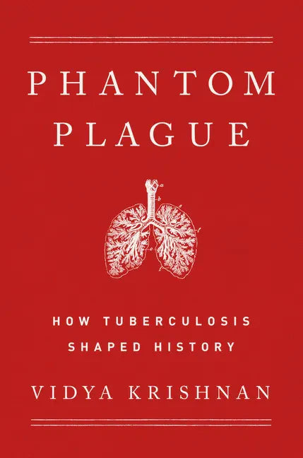 Phantom Plague: How Tuberculosis Shaped History - Hardcover
