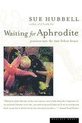 Waiting for Aphrodite: Journeys Into the Time Before Bones - Paperback