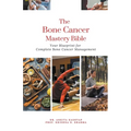 The Bone Cancer Mastery Bible: Your Blueprint for Complete Bone Cancer Management - Paperback