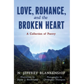 Love, Romance, and the Broken Heart: A Collection of Poetry - Paperback