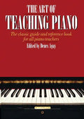 The Art of Teaching Piano: The Classic Guide and Reference Book for All Piano Teachers - Paperback