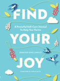 Find Your Joy: A Powerful Self-Care Journal to Help You Thrive - Paperback