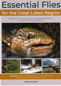 Essential Flies for the Great Lakes Region: Patterns, and Their Histories, for Trout, Steelhead, Salmon, Smallmouth, Muskie, and More - Hardcover