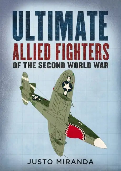 Ultimate Allied Fighters of the Second World War - Hardcover