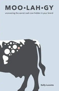 Moo-Lah-Gy: Uncovering the Secret Cash Cow Hidden in Your Brand - Paperback