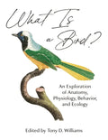 What Is a Bird?: An Exploration of Anatomy, Physiology, Behavior, and Ecology - Hardcover