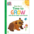 Baby Bear's Time to Grow with Brown Bear and Friends (World of Eric Carle) - Hardcover