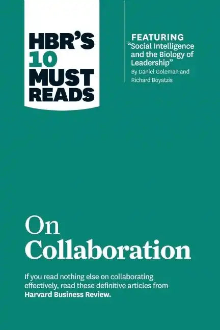 Hbr's 10 Must Reads on Collaboration (with Featured Article Social Intelligence and the Biology of Leadership, by Daniel Goleman and Richard Boyatzis) - Hardcover