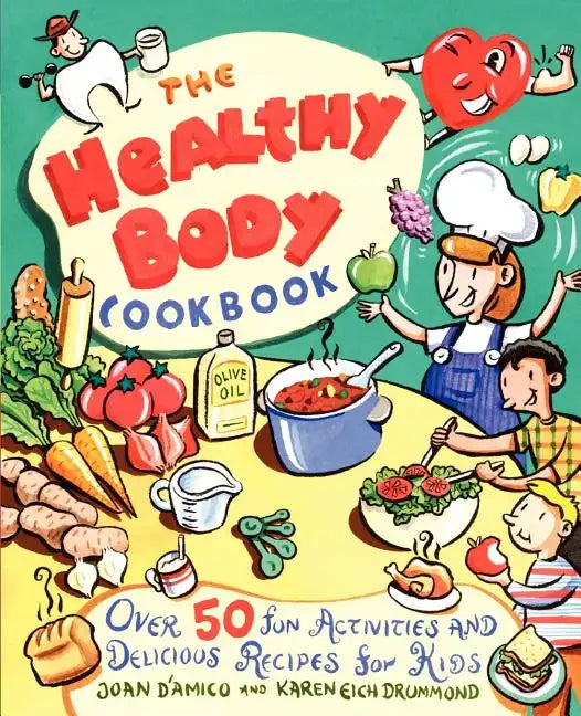 The Healthy Body Cookbook: Over 50 Fun Activities and Delicious Recipes for Kids - Paperback