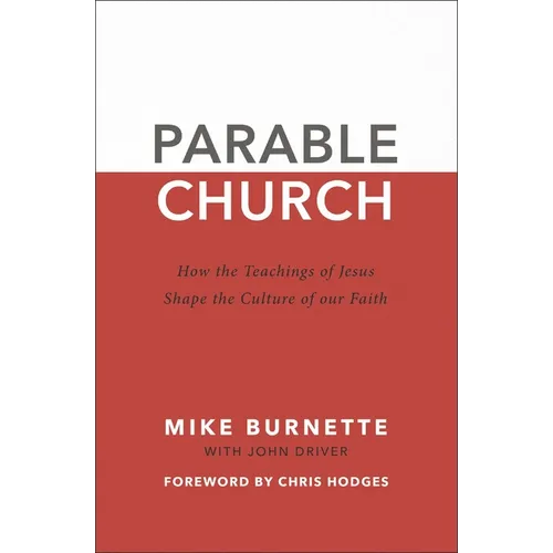 Parable Church: How the Teachings of Jesus Shape the Culture of Our Faith - Paperback
