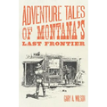Adventure Tales of Montana's Last Frontier - Paperback
