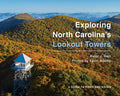 Exploring North Carolina's Lookout Towers: A Guide to Hikes and Vistas - Paperback