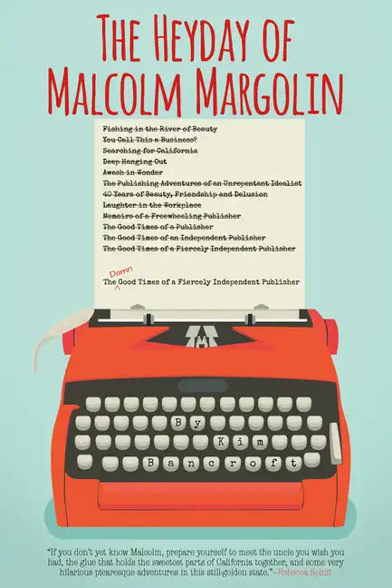 The Heyday of Malcolm Margolin: The Damn Good Times of a Fiercely Independent Publisher - Paperback