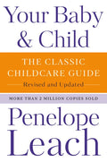 Your Baby & Child: The Classic Childcare Guide, Revised and Updated - Paperback
