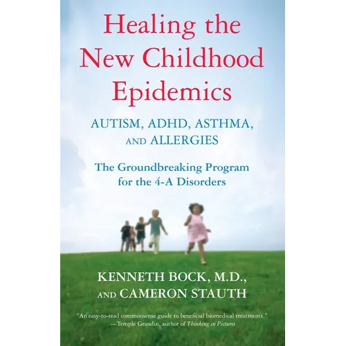 Healing the New Childhood Epidemics: Autism, Adhd, Asthma, and Allergies: The Groundbreaking Program for the 4-A Disorders - Paperback