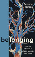 Belonging: Natural Histories of Place, Identity and Home - Hardcover