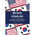 Belong with Konglish: A Guide to Understanding Korean-style English and Avoiding Common Miscommunications - Hardcover