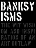 Banksyisms: The Wit, Wisdom and Inspiration of an Art Outlaw - Hardcover