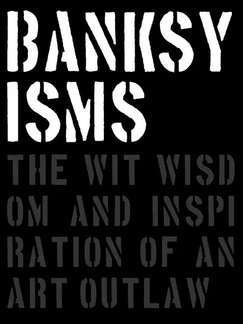 Banksyisms: The Wit, Wisdom and Inspiration of an Art Outlaw - Hardcover