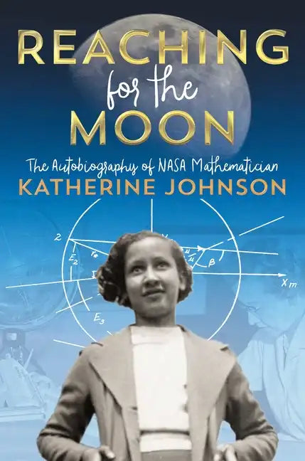 Reaching for the Moon: The Autobiography of NASA Mathematician Katherine Johnson - Hardcover