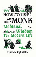 How to Live Like a Monk: Medieval Wisdom for Modern Life - Hardcover