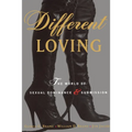 Different Loving: A Complete Exploration of the World of Sexual Dominance and Submission - Paperback