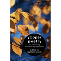 Yooper Poetry: On Experiencing Michigan's Upper Peninsula - Paperback