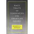 Race Traits and Tendencies of the American Negro [1896] - Hardcover