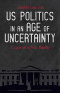 US Politics in an Age of Uncertainty: Essays on a New Reality - Paperback