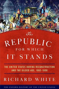 The Republic for Which It Stands: The United States During Reconstruction and the Gilded Age, 1865-1896 - Hardcover