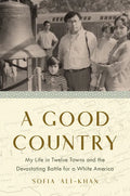 A Good Country: My Life in Twelve Towns and the Devastating Battle for a White America - Hardcover