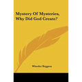 Mystery Of Mysteries, Why Did God Create? - Paperback