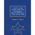 A.E.F. in the World War: The Champagne-Marne Defensive, July 15-18, 1918 - War College Series - Paperback