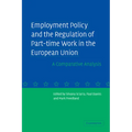 Employment Policy and the Regulation of Part-Time Work in the European Union: A Comparative Analysis - Paperback