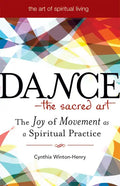 Dance--The Sacred Art: The Joy of Movement as a Spiritual Practice - Paperback