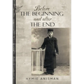 Before the Beginning and After the End - Hardcover