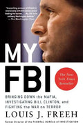 My FBI: Bringing Down the Mafia, Investigating Bill Clinton, and Fighting the War on Terror - Paperback