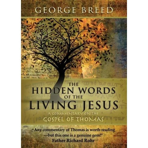 The Hidden Words of the Living Jesus: A Commentary on the Gospel of Thomas - Paperback