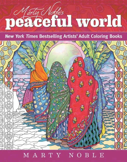 Marty Noble's Peaceful World: New York Times Bestselling Artists' Adult Coloring Books - Paperback