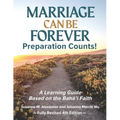 Marriage Can Be Forever--Preparation Counts! (4th Ed.): A Learning Guide Based on the Baha'i Faith - Paperback