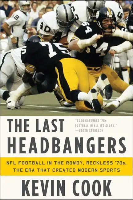 The Last Headbangers: NFL Football in the Rowdy, Reckless '70s: The Era That Created Modern Sports - Paperback