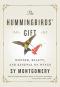 The Hummingbirds' Gift: Wonder, Beauty, and Renewal on Wings - Hardcover
