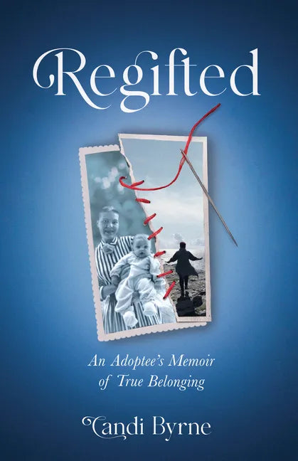 Regifted: An Adoptee's Memoir of True Belonging - Paperback
